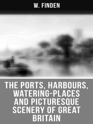 cover image of The Ports, Harbours, Watering-places and Picturesque Scenery of Great Britain
